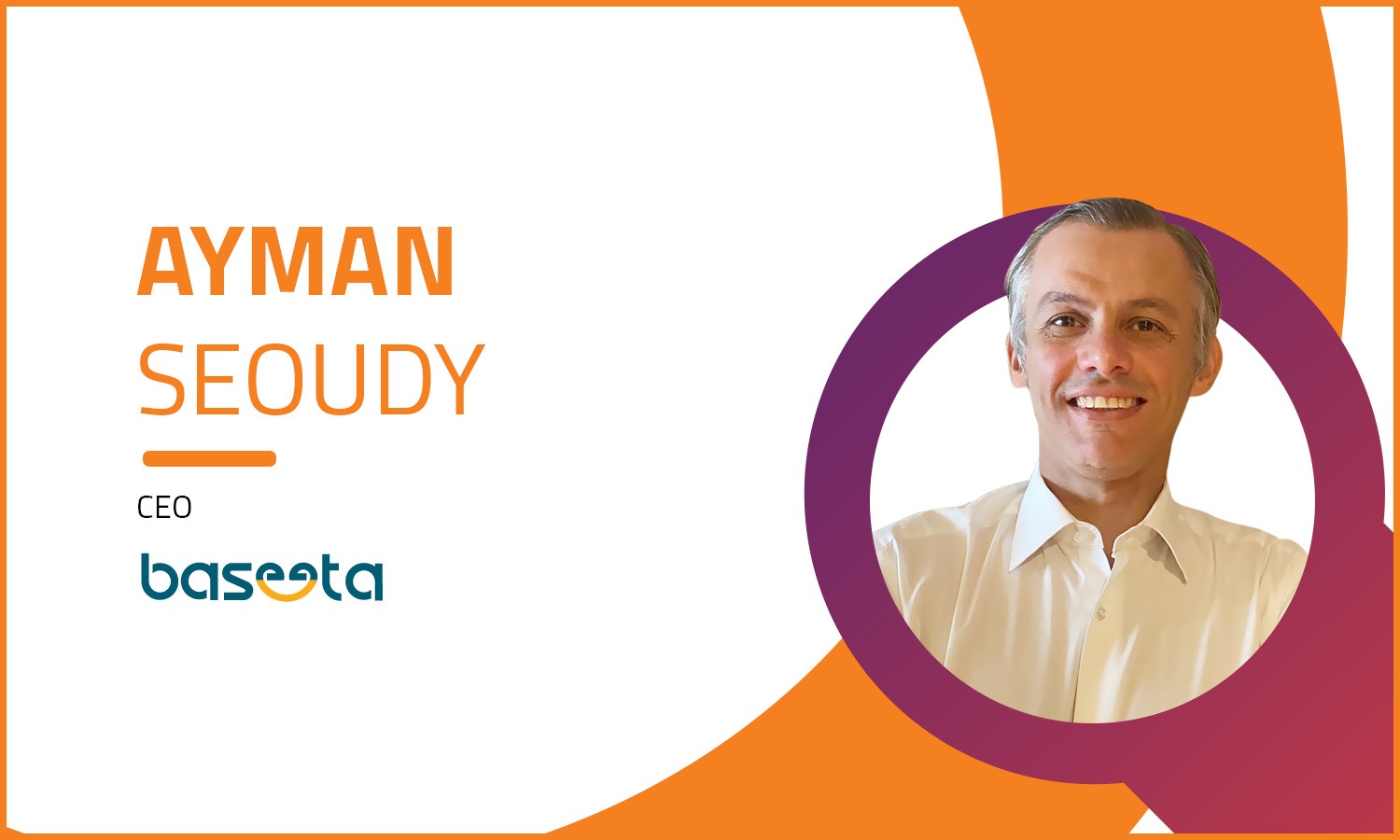 Stay tuned for our interview with Ayman Seoudy, CEO of Baseeta